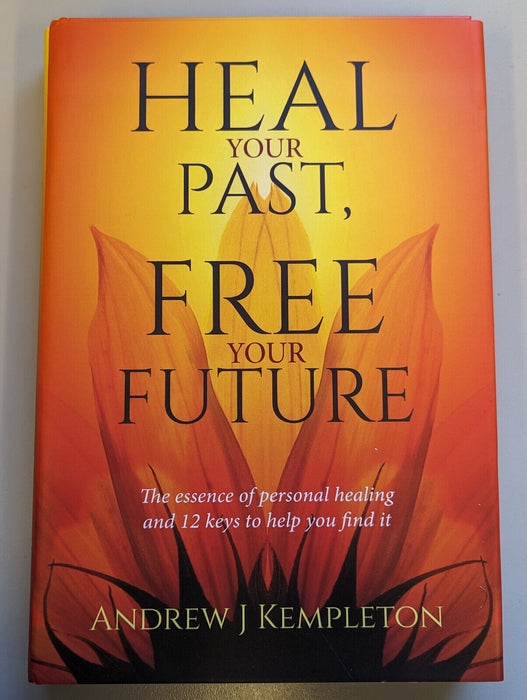 Heal your Past, Free you Future by Andrew J Kempleton - Hardcover