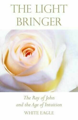 Light Bringer (New Edition): The Ray of John and the Age of In... by White Eagle